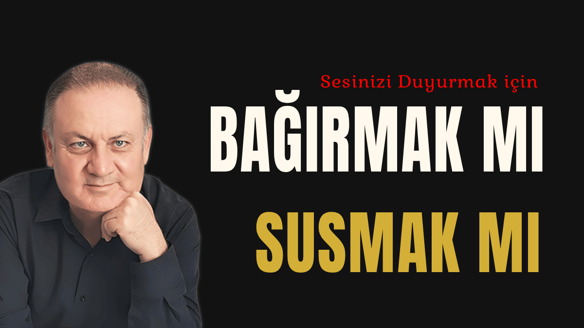 Bağırmak mu Susmak mı başlıklı köşe yazısı öne çıkan görselli