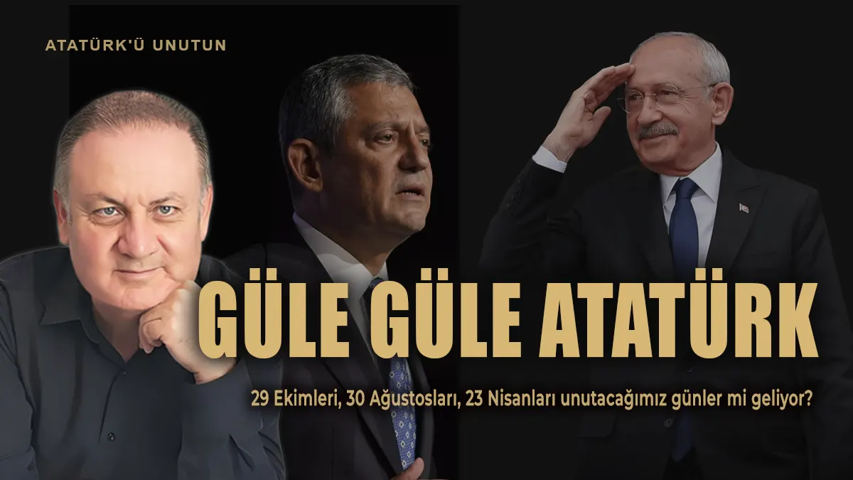 Güle Güle Atatürk | Partiler Böyle Giderse 2 Güle Güle Atatürk Köşe Yazısı Öne Çıkan Görsel